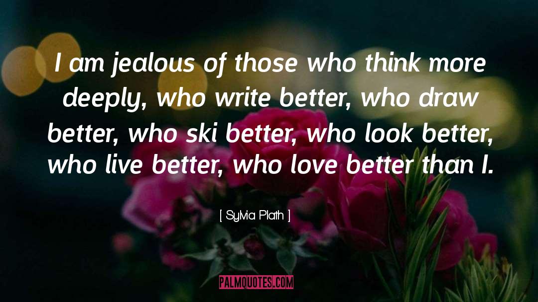 Sylvia Plath Quotes: I am jealous of those