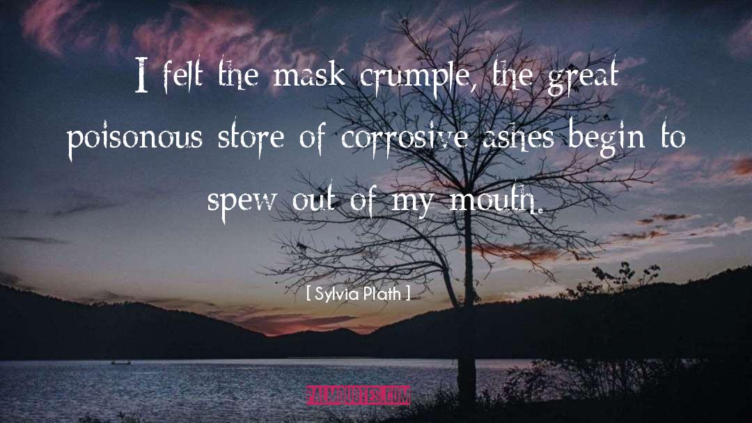 Sylvia Plath Quotes: I felt the mask crumple,