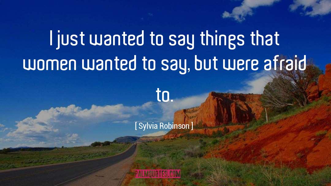 Sylvia Robinson Quotes: I just wanted to say