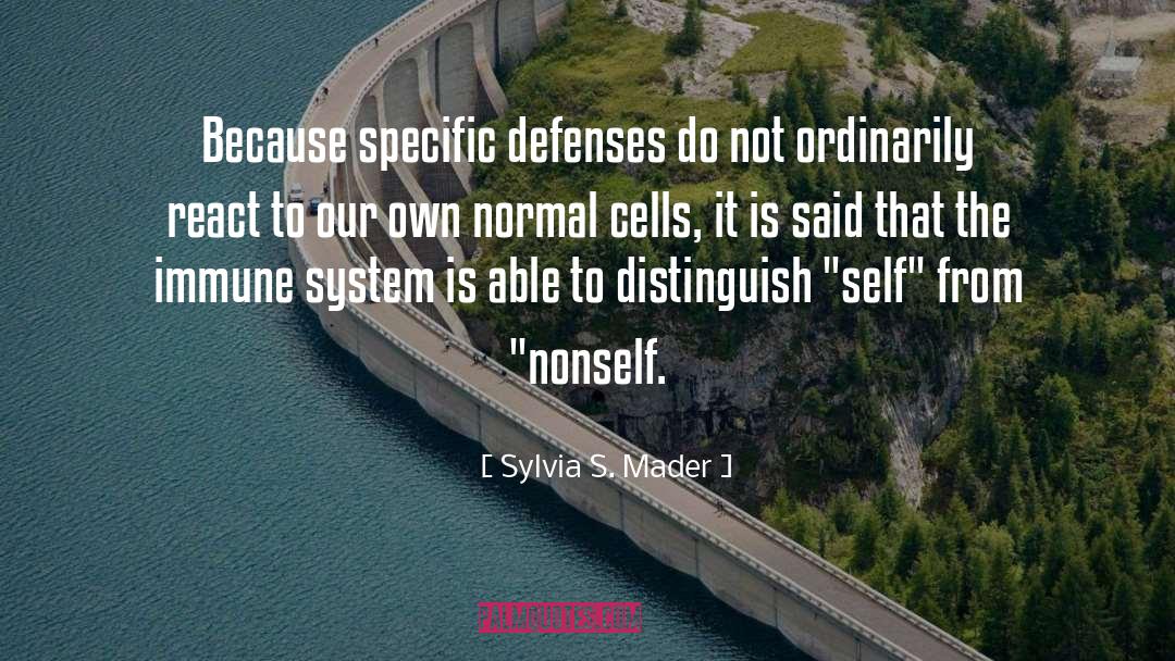 Sylvia S. Mader Quotes: Because specific defenses do not