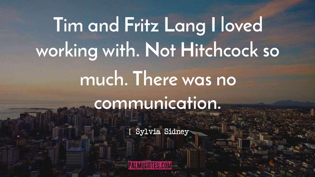 Sylvia Sidney Quotes: Tim and Fritz Lang I