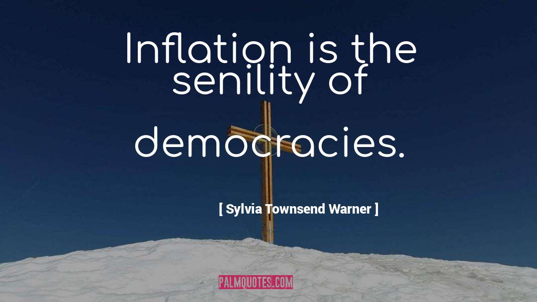 Sylvia Townsend Warner Quotes: Inflation is the senility of