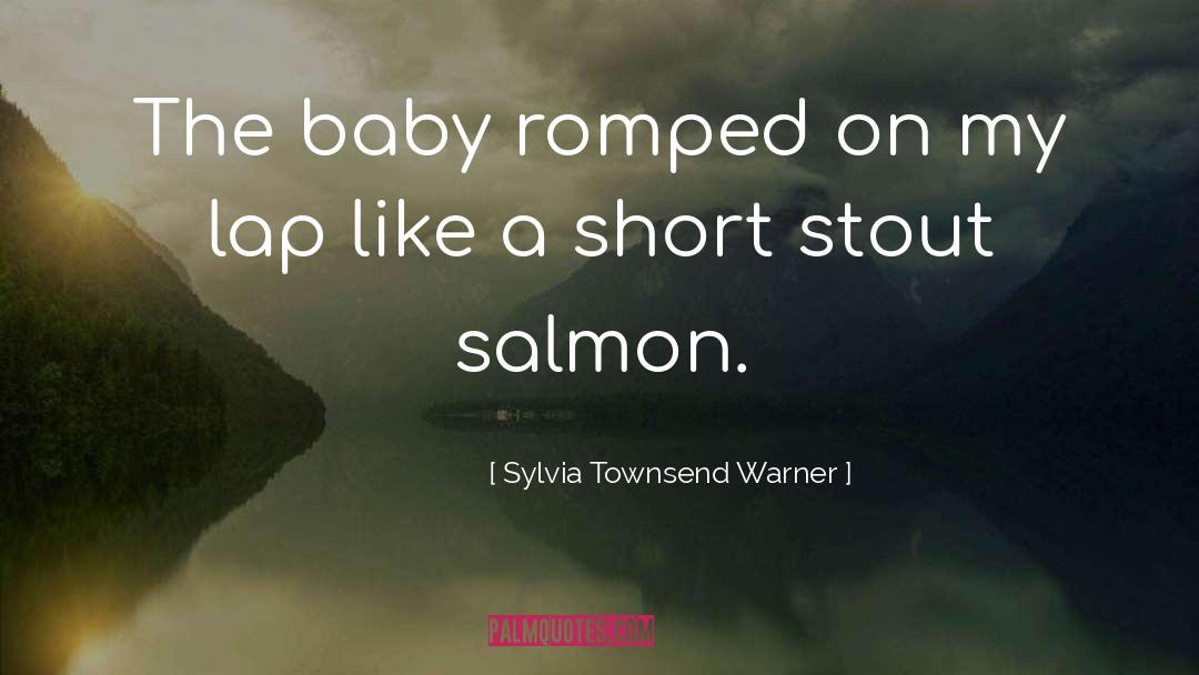 Sylvia Townsend Warner Quotes: The baby romped on my