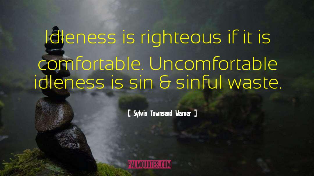 Sylvia Townsend Warner Quotes: Idleness is righteous if it