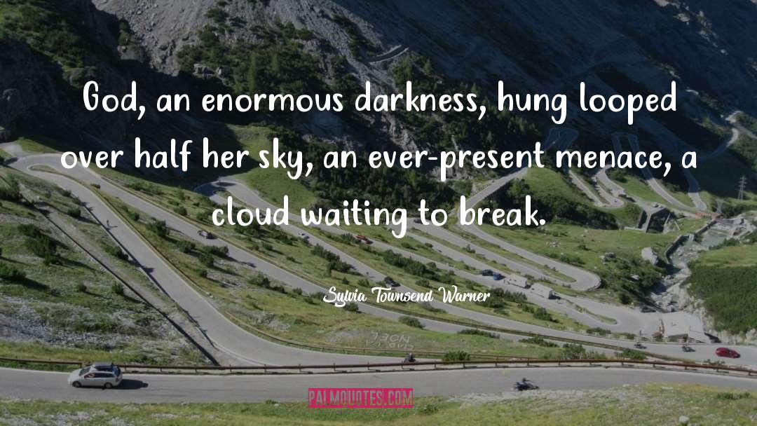 Sylvia Townsend Warner Quotes: God, an enormous darkness, hung