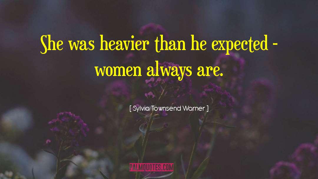 Sylvia Townsend Warner Quotes: She was heavier than he