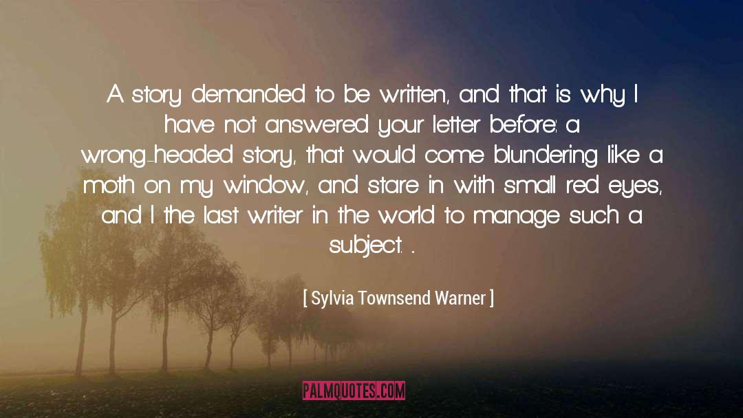 Sylvia Townsend Warner Quotes: A story demanded to be