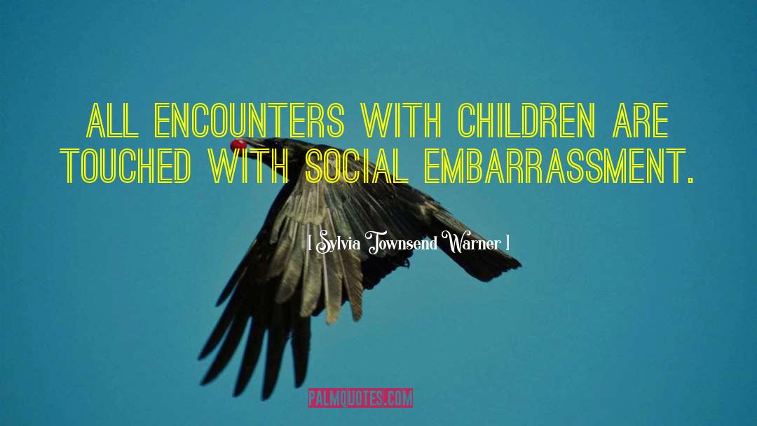 Sylvia Townsend Warner Quotes: All encounters with children are