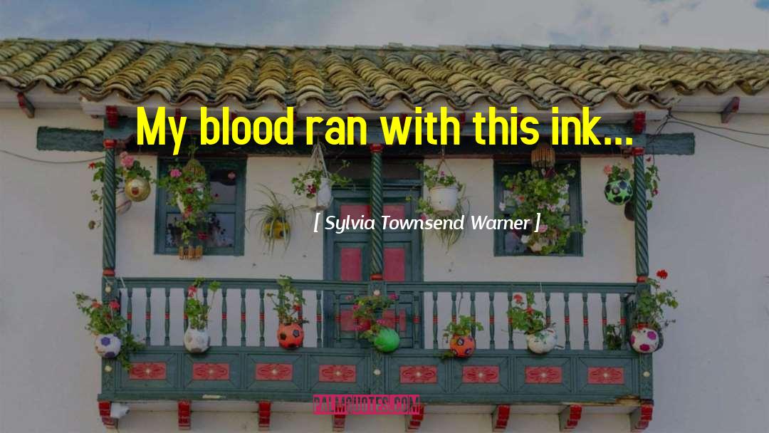 Sylvia Townsend Warner Quotes: My blood ran with this