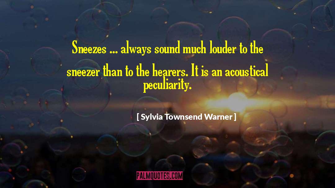 Sylvia Townsend Warner Quotes: Sneezes ... always sound much