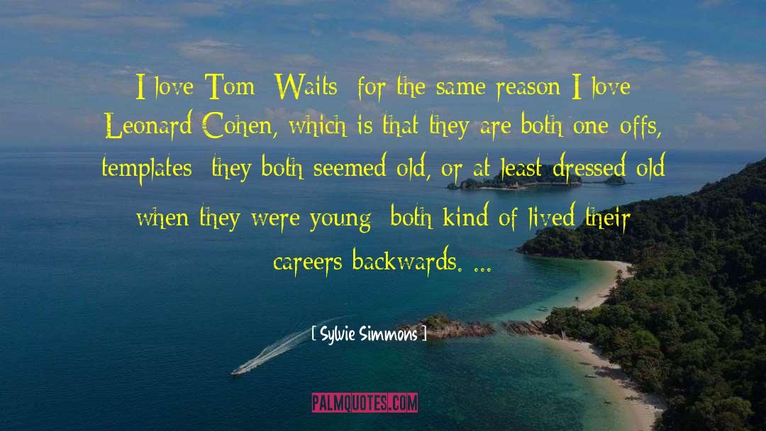 Sylvie Simmons Quotes: I love Tom [Waits] for