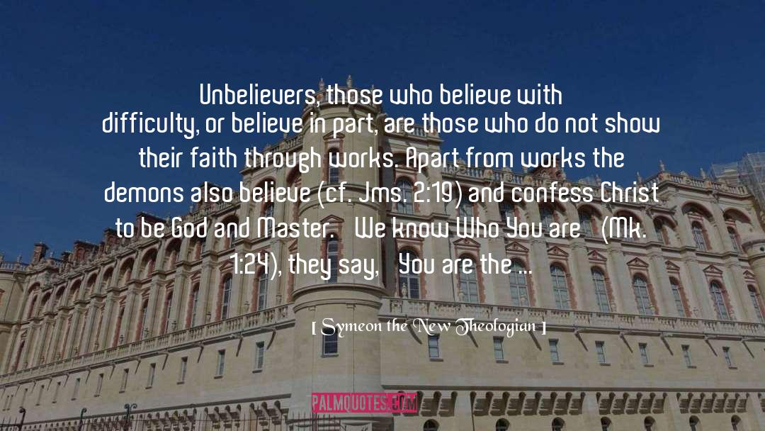 Symeon The New Theologian Quotes: Unbelievers, those who believe with