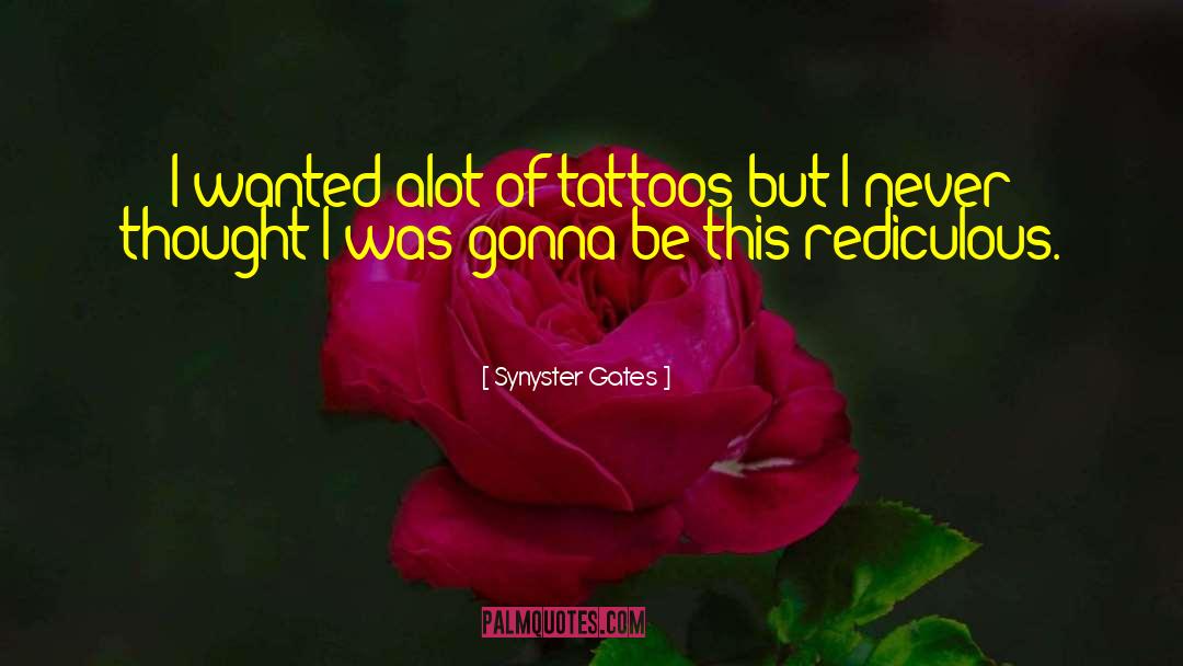Synyster Gates Quotes: I wanted alot of tattoos