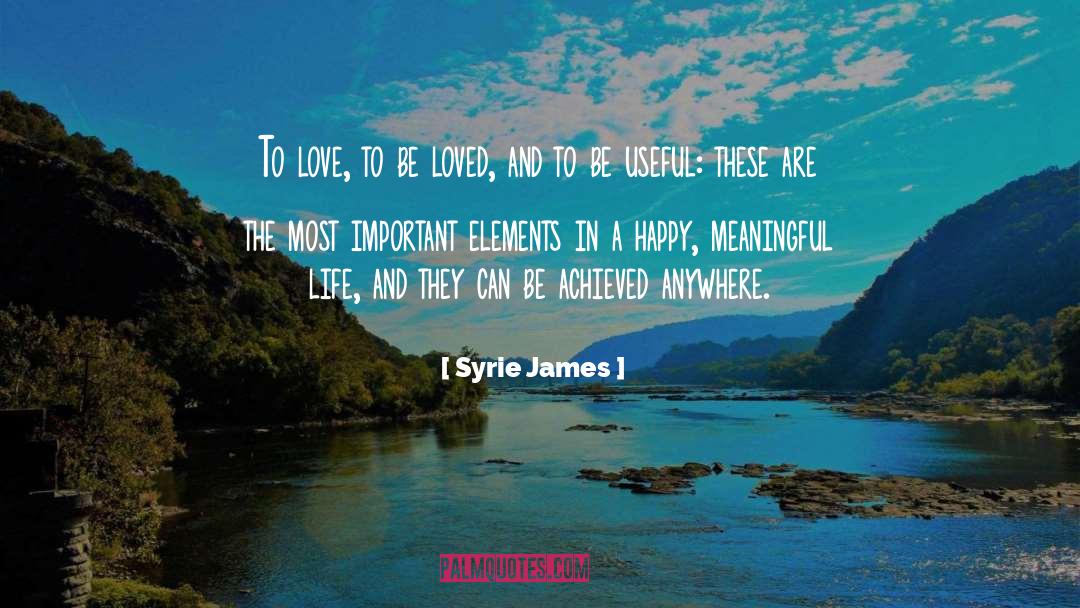 Syrie James Quotes: To love, to be loved,