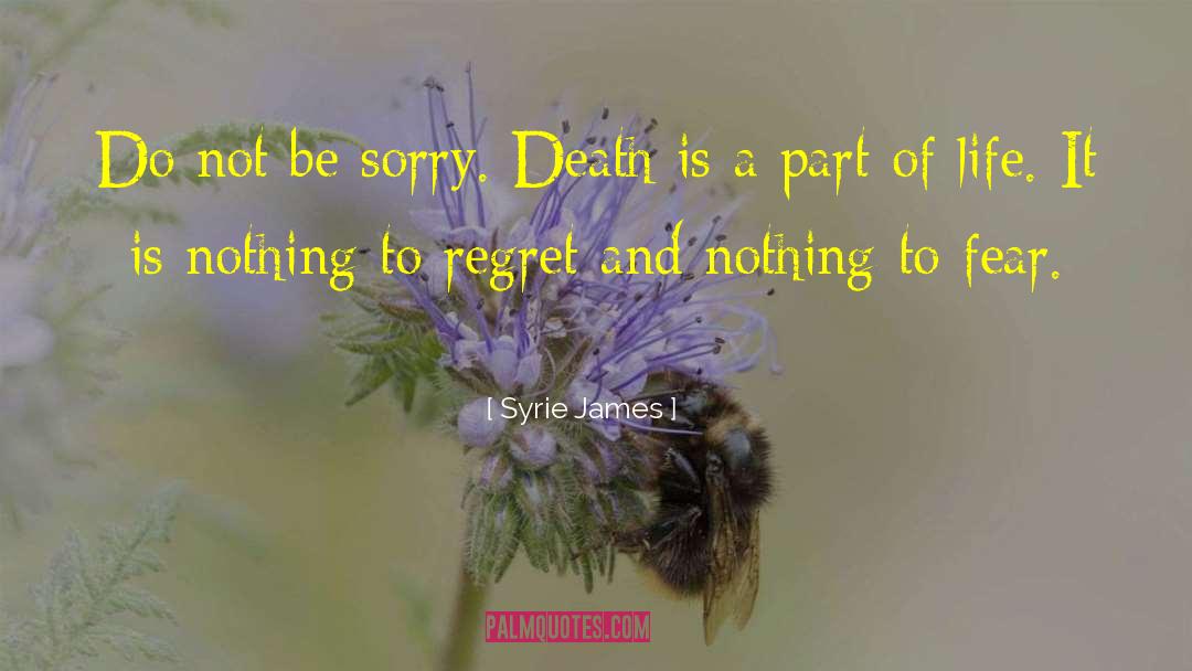 Syrie James Quotes: Do not be sorry. Death