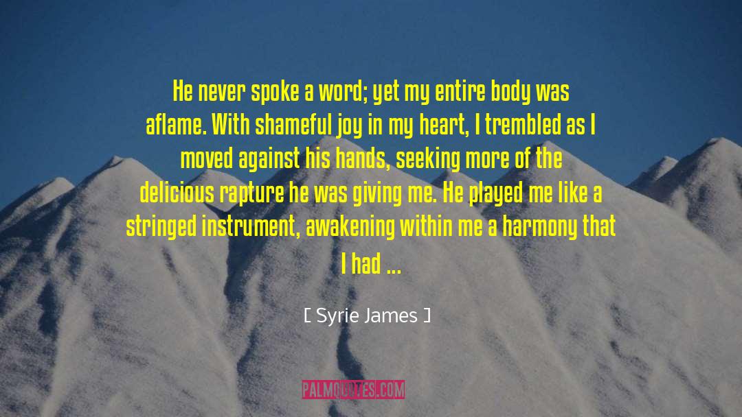 Syrie James Quotes: He never spoke a word;