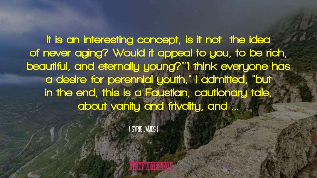 Syrie James Quotes: It is an interesting concept,