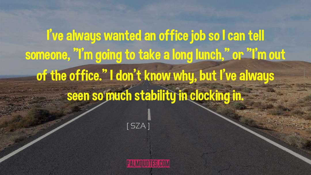 SZA Quotes: I've always wanted an office
