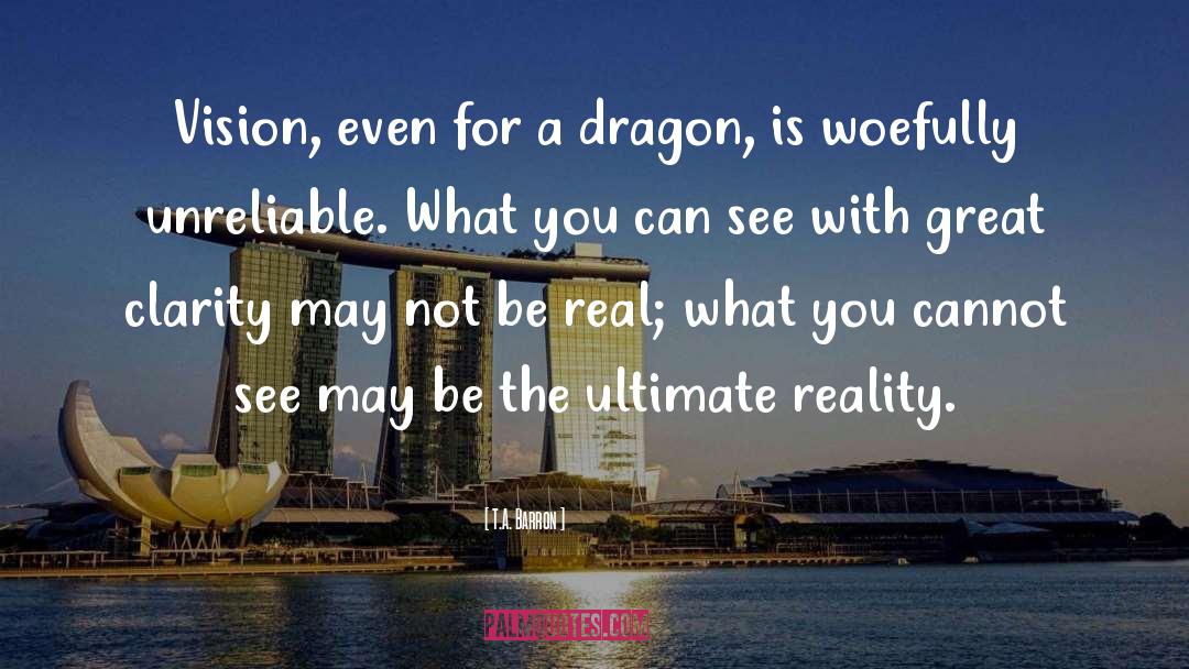 T.A. Barron Quotes: Vision, even for a dragon,