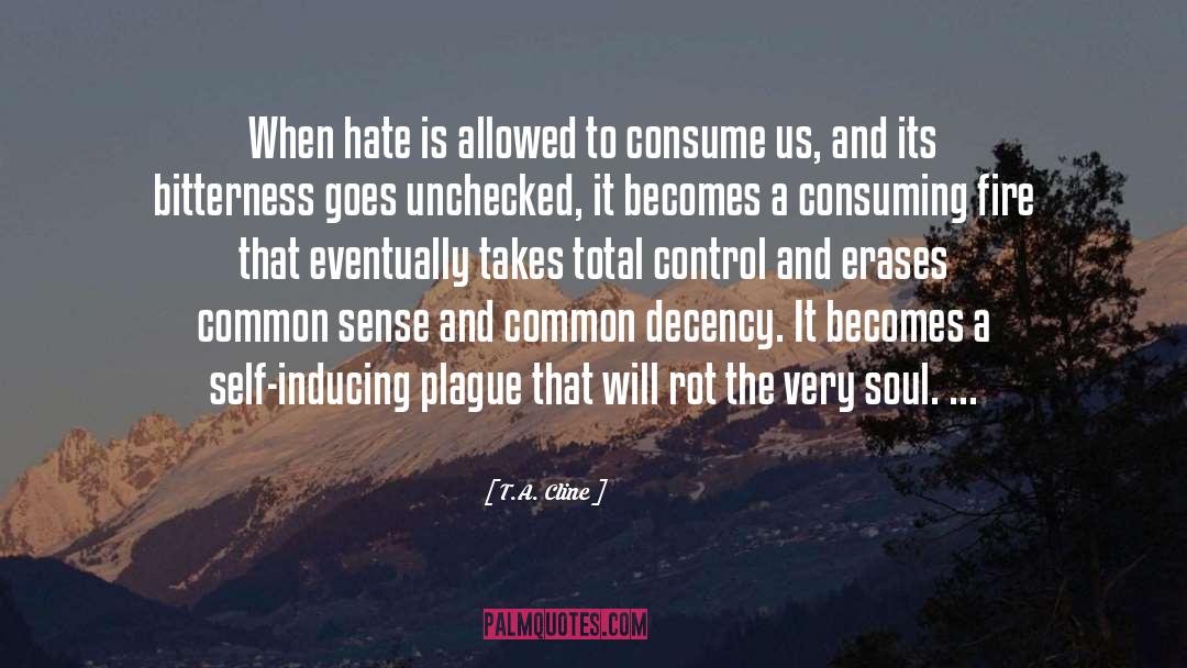 T.A. Cline Quotes: When hate is allowed to