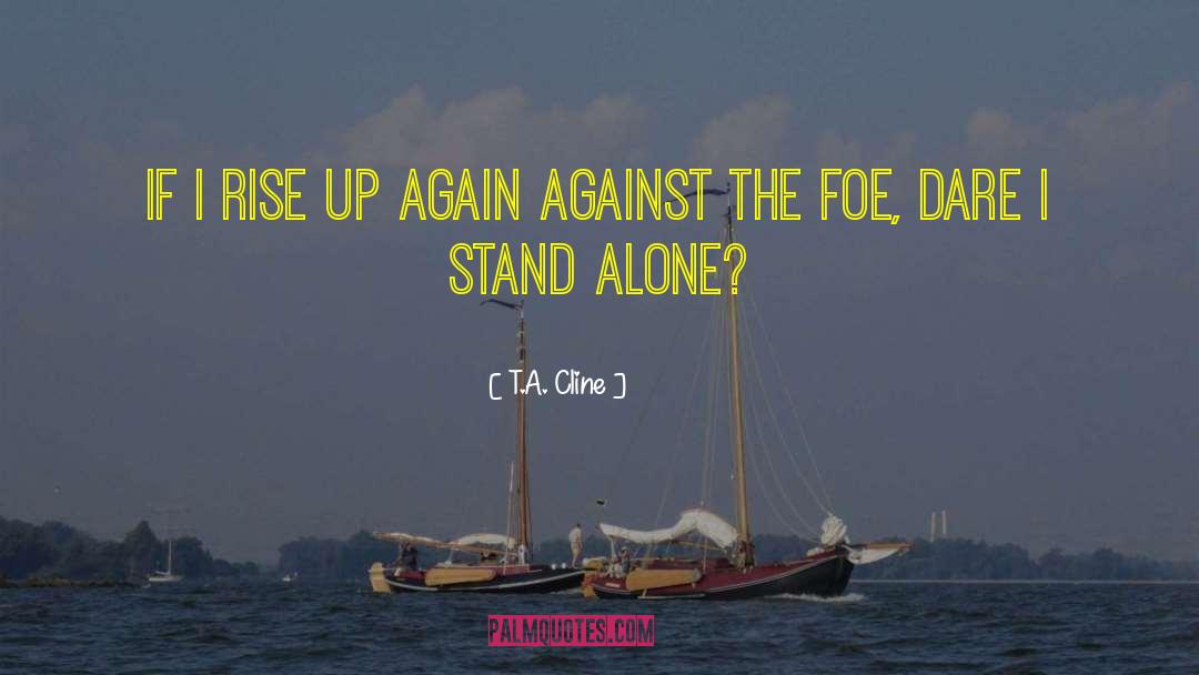 T.A. Cline Quotes: If I rise up again