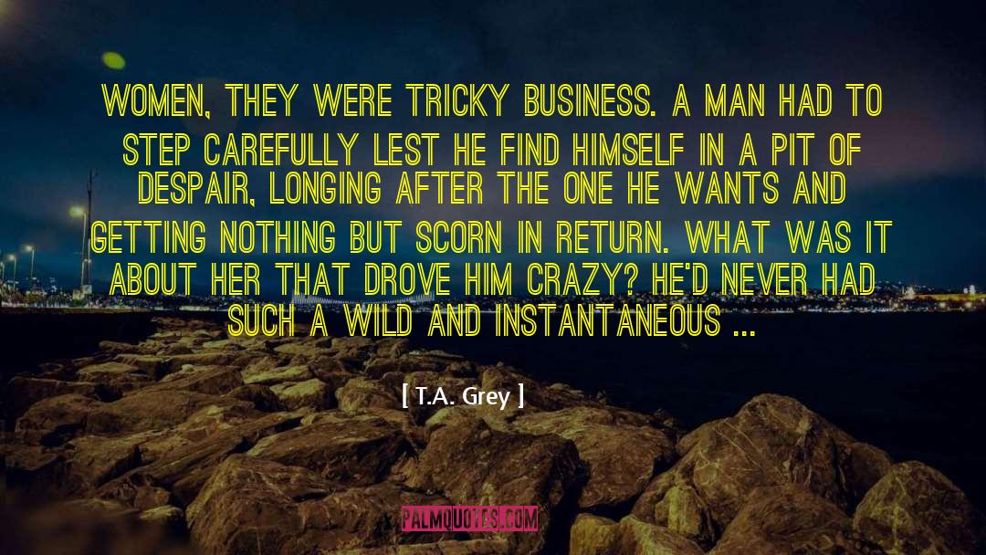 T.A. Grey Quotes: Women, they were tricky business.