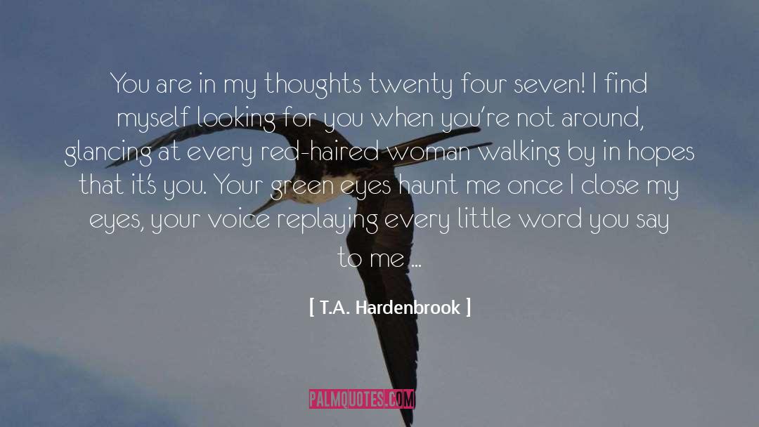 T.A. Hardenbrook Quotes: You are in my thoughts