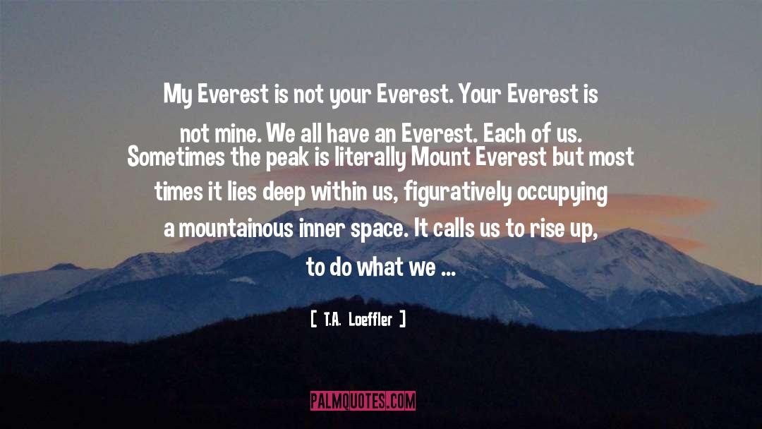 T.A. Loeffler Quotes: My Everest is not your