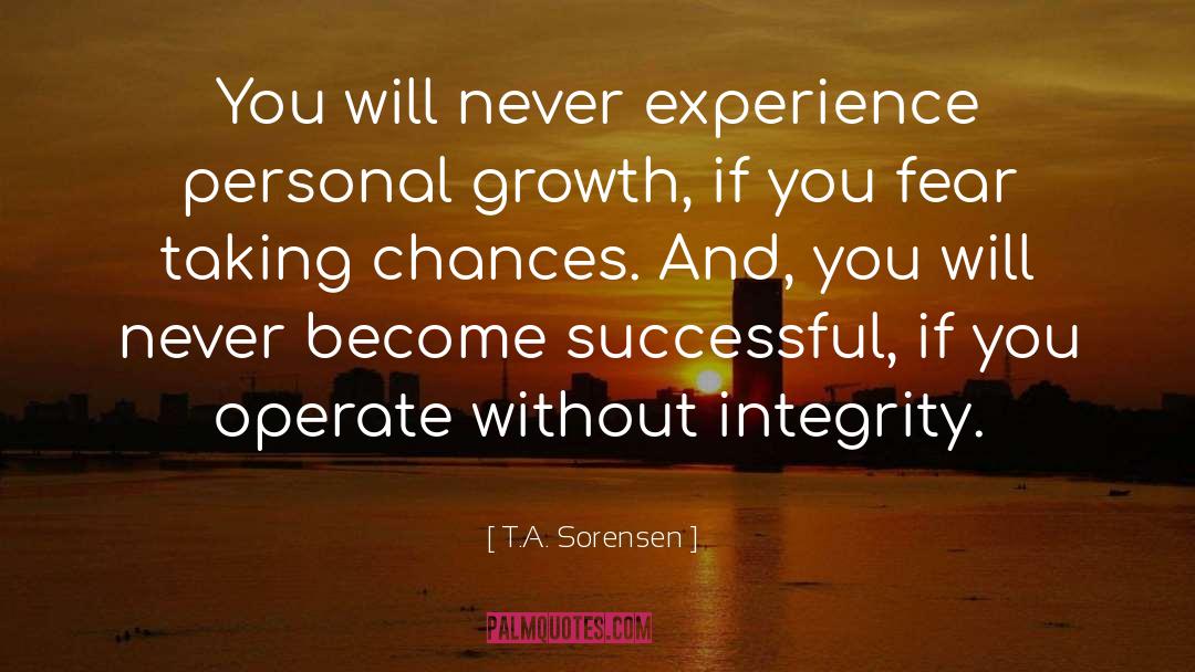 T.A. Sorensen Quotes: You will never experience personal