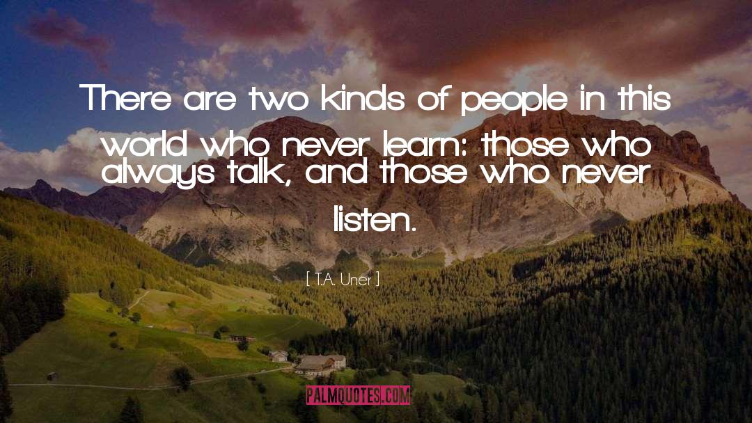 T.A. Uner Quotes: There are two kinds of