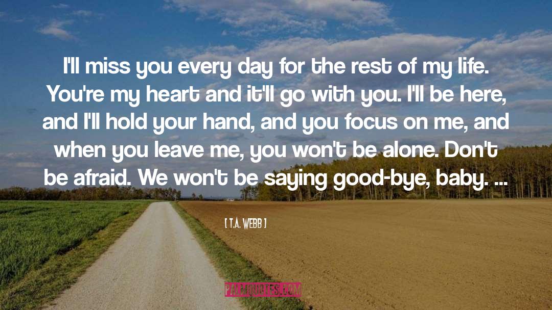 T.A. Webb Quotes: I'll miss you every day