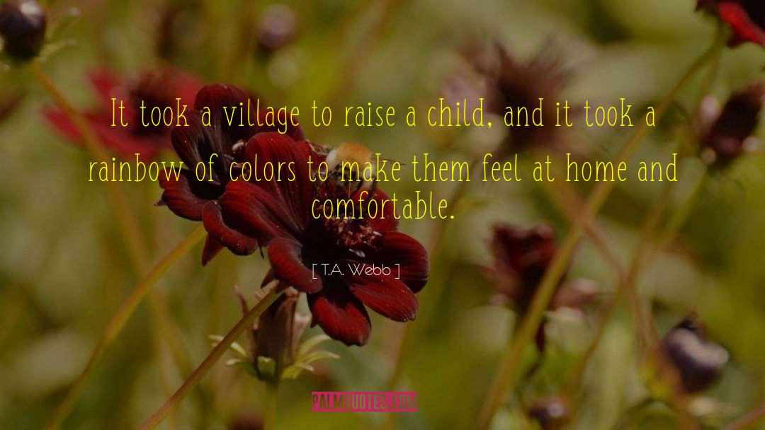 T.A. Webb Quotes: It took a village to