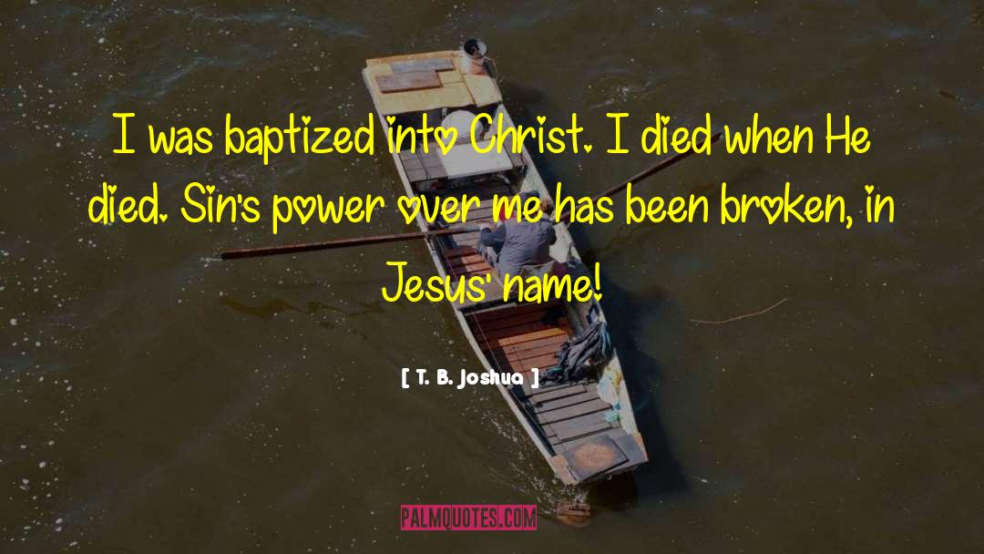 T. B. Joshua Quotes: I was baptized into Christ.