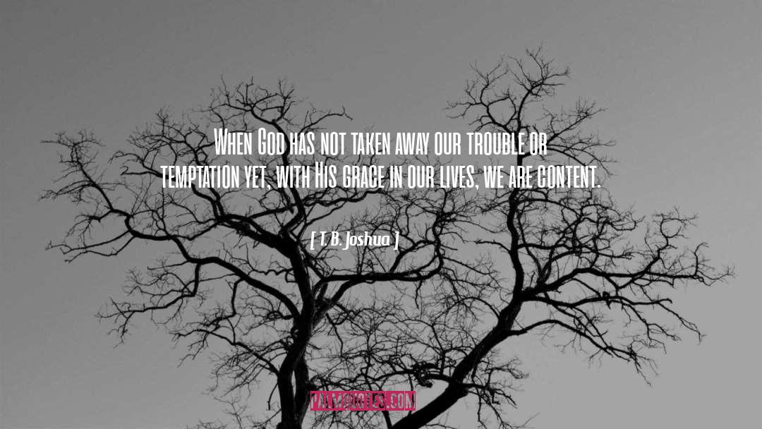 T. B. Joshua Quotes: When God has not taken