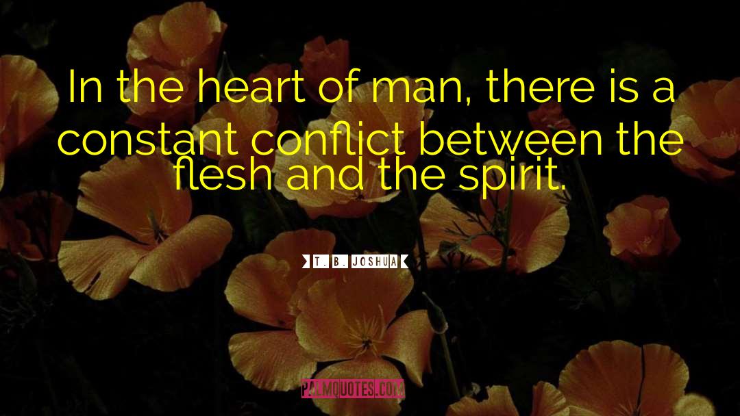 T. B. Joshua Quotes: In the heart of man,
