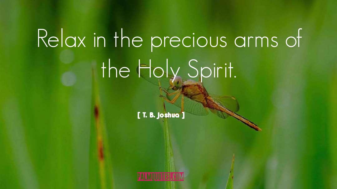 T. B. Joshua Quotes: Relax in the precious arms