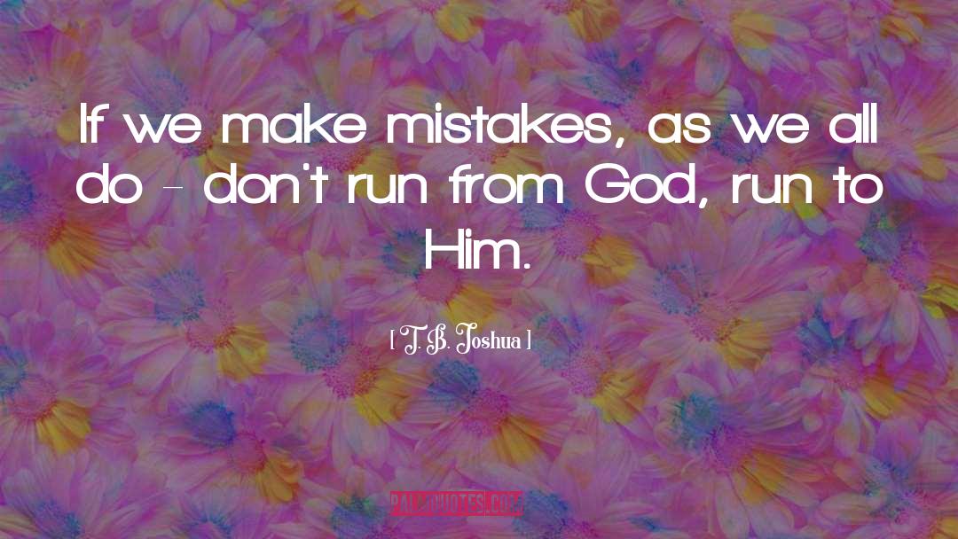 T. B. Joshua Quotes: If we make mistakes, as
