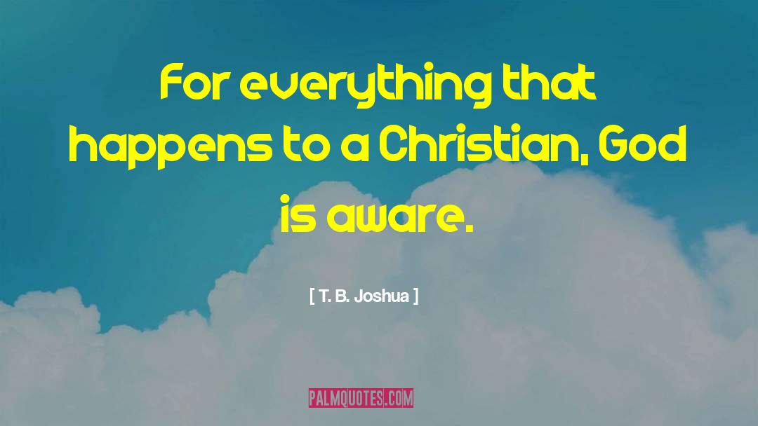 T. B. Joshua Quotes: For everything that happens to