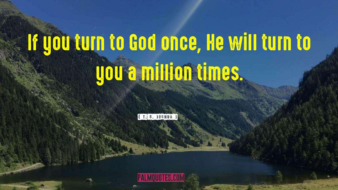 T. B. Joshua Quotes: If you turn to God