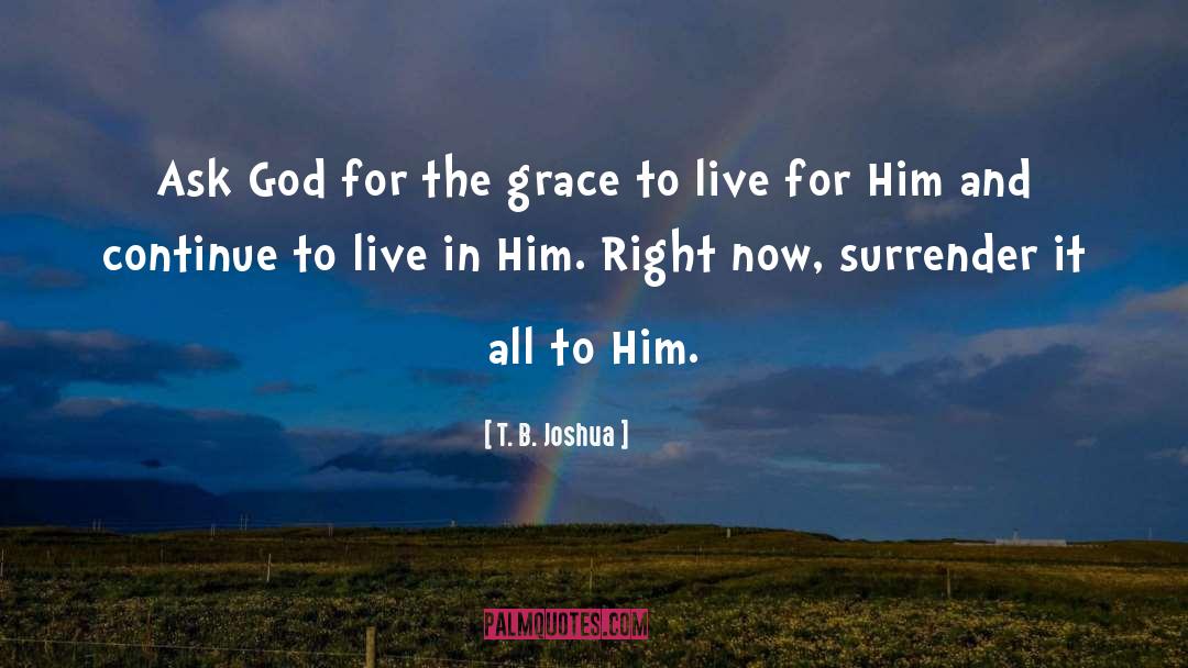 T. B. Joshua Quotes: Ask God for the grace