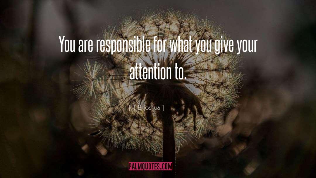 T. B. Joshua Quotes: You are responsible for what