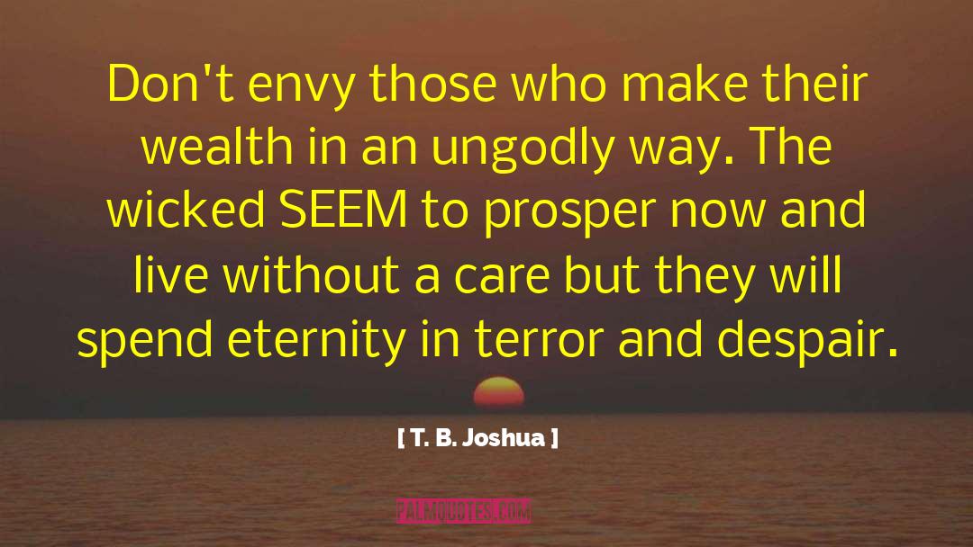 T. B. Joshua Quotes: Don't envy those who make