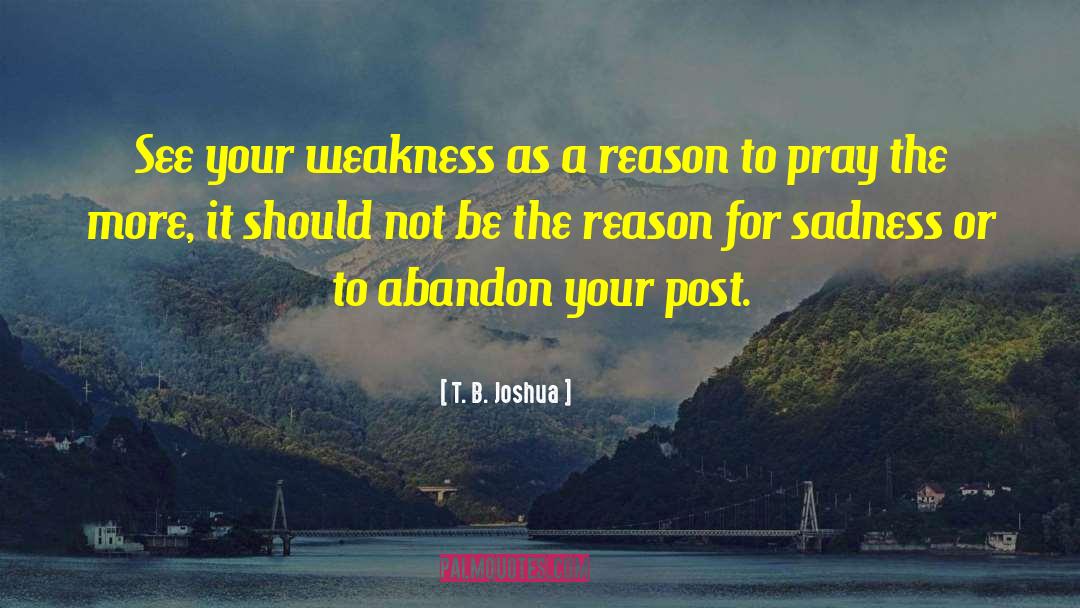 T. B. Joshua Quotes: See your weakness as a