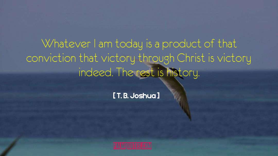 T. B. Joshua Quotes: Whatever I am today is