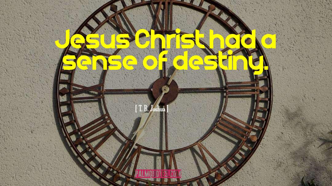 T. B. Joshua Quotes: Jesus Christ had a sense