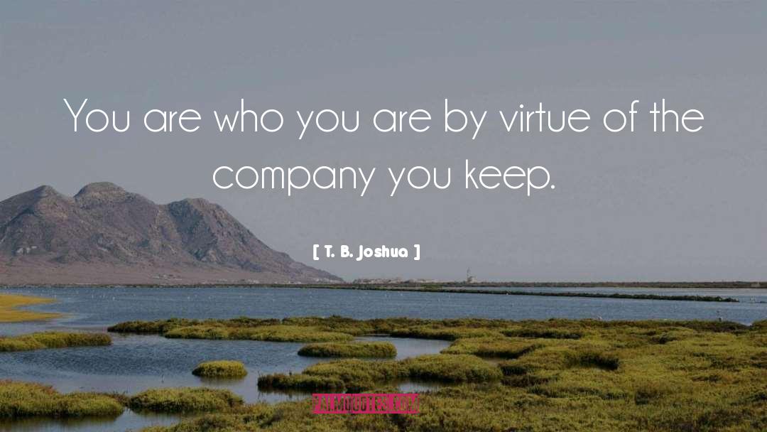 T. B. Joshua Quotes: You are who you are