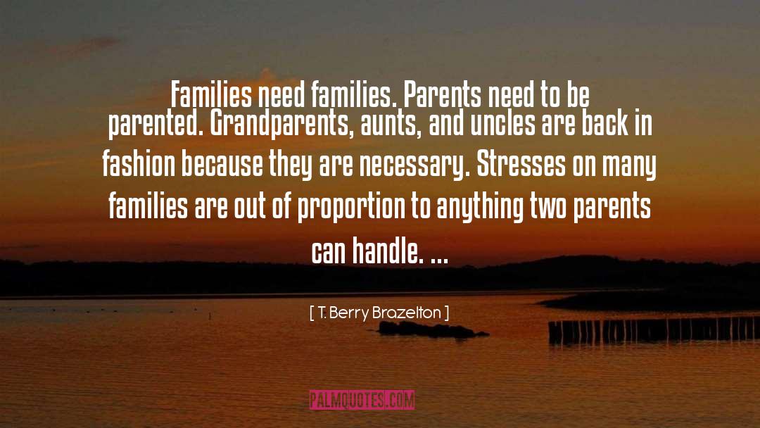 T. Berry Brazelton Quotes: Families need families. Parents need
