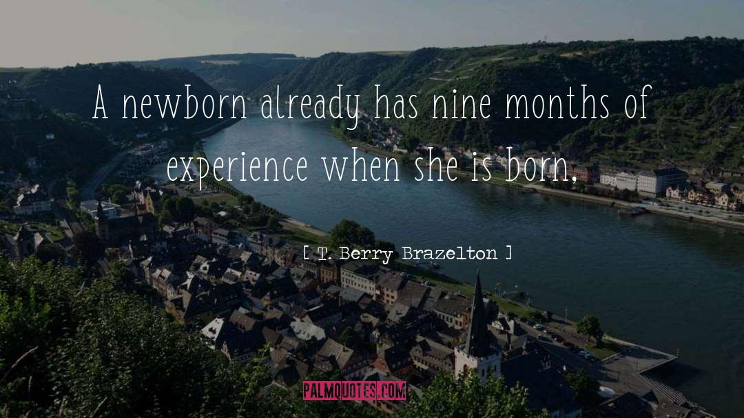 T. Berry Brazelton Quotes: A newborn already has nine