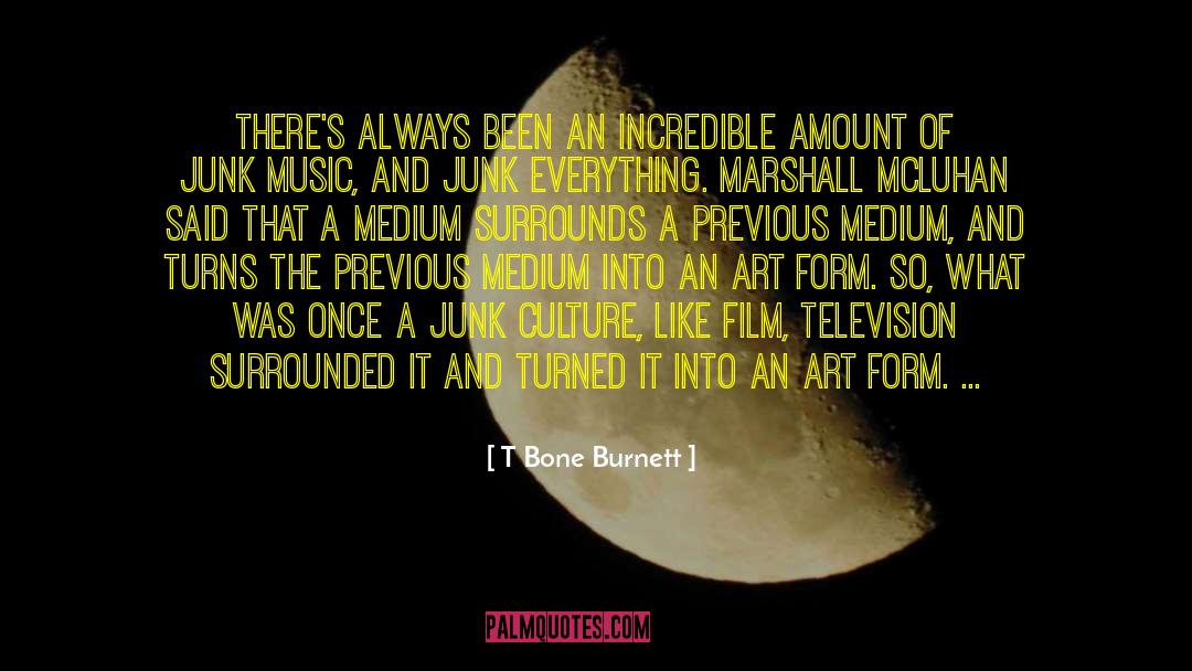 T Bone Burnett Quotes: There's always been an incredible