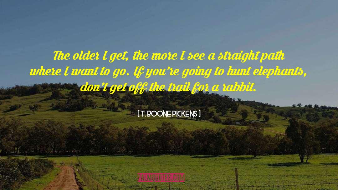 T. Boone Pickens Quotes: The older I get, the
